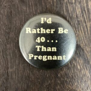 I'd Rather Be 40 Than Pregnant ユーモア雑貨 コレクション 缶バッジ 40歳